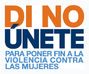 Di NO—ÚNETE para Poner Fin a la Violencia contra las Mujeres Di NO—ÚNETE para Poner Fin a la Violencia contra las Mujeres